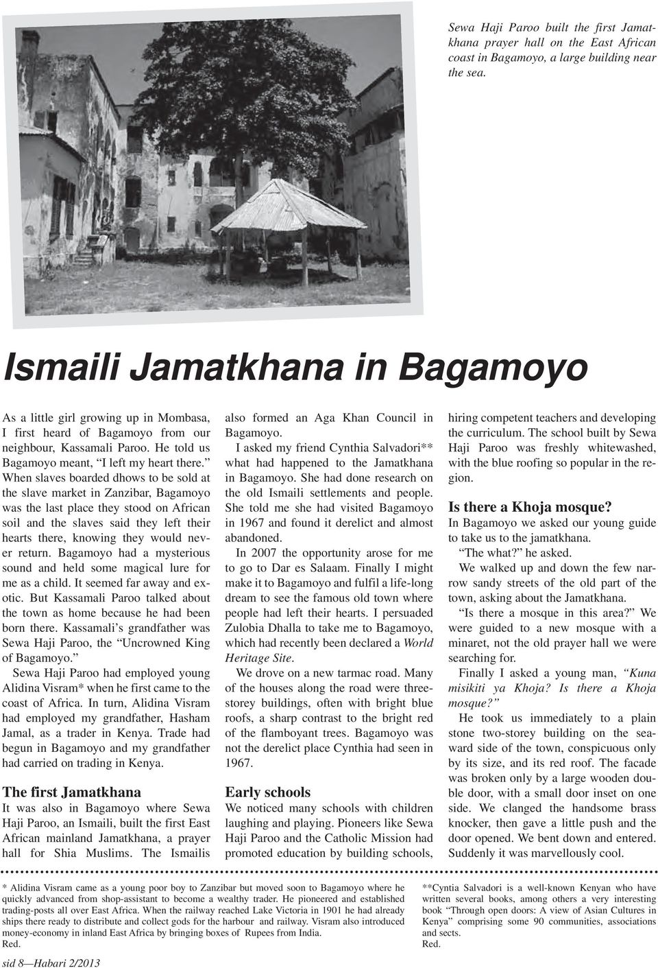 When slaves boarded dhows to be sold at the slave market in Zanzibar, Bagamoyo was the last place they stood on African soil and the slaves said they left their hearts there, knowing they would never