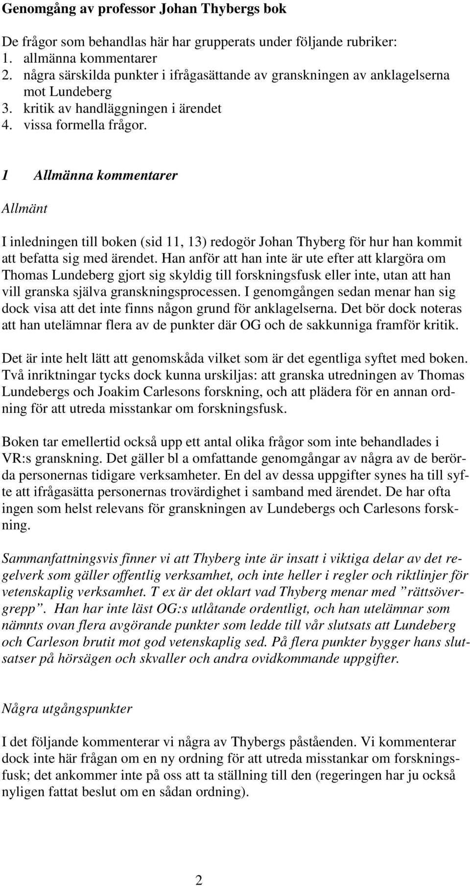 1 Allmänna kommentarer Allmänt I inledningen till boken (sid 11, 13) redogör Johan Thyberg för hur han kommit att befatta sig med ärendet.