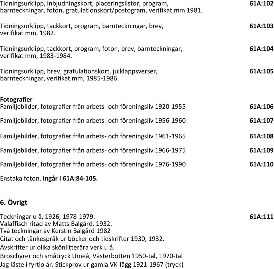 Tidningsurklipp, brev, gratulationskort, julklappsverser, 61A:105 barnteckningar, verifikat mm, 1985-1986.