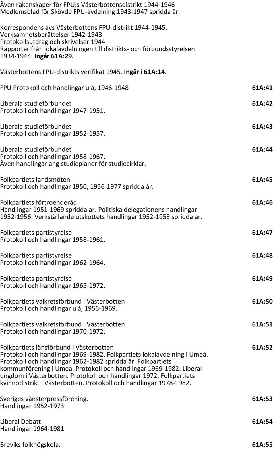 Västerbottens FPU-distrikts verifikat 1945. Ingår i 61A:14. FPU Protokoll och handlingar u å, 1946-1948 61A:41 Liberala studieförbundet 61A:42 Protokoll och handlingar 1947-1951.