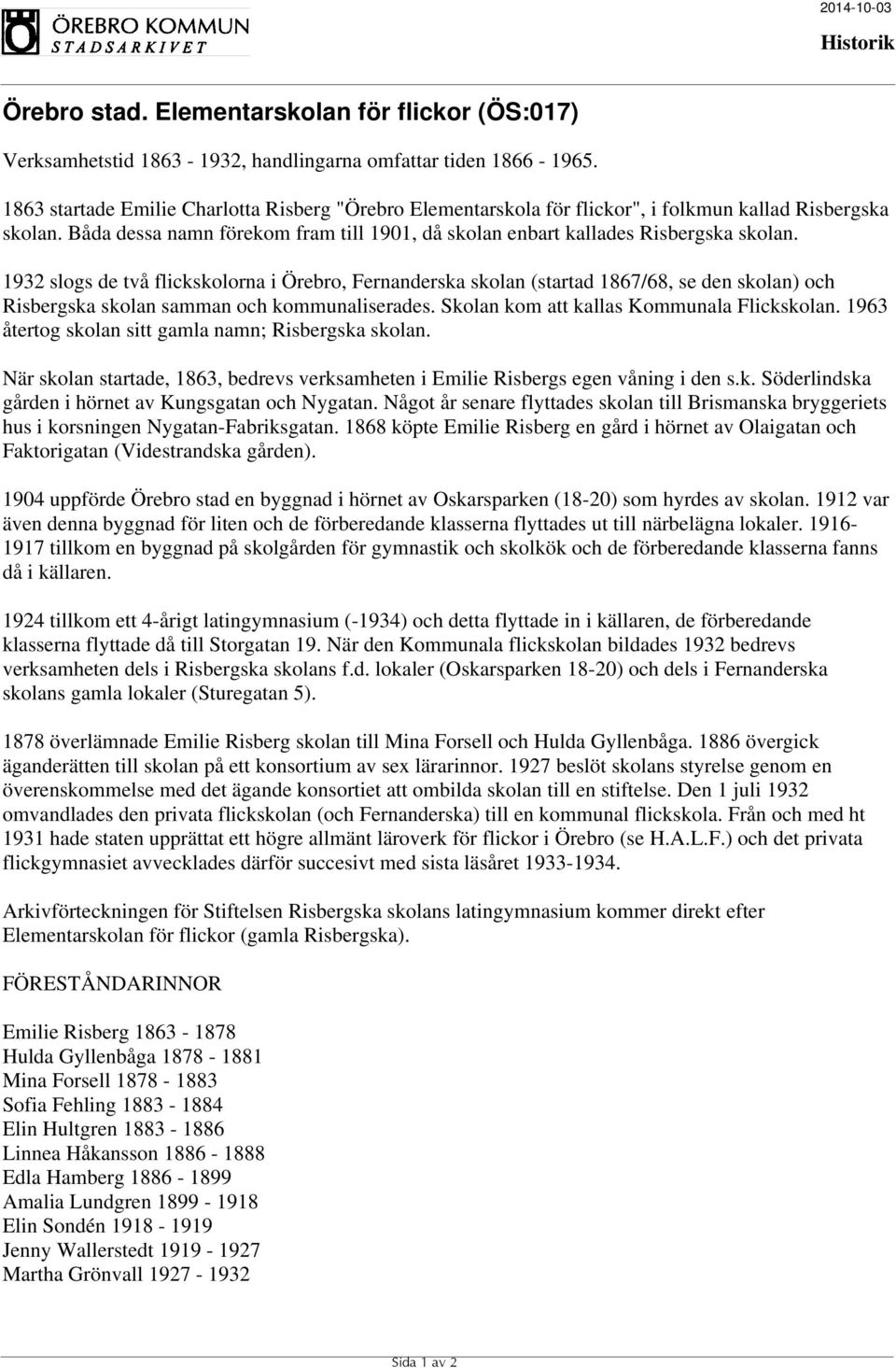 1932 slogs de två flickskolorna i Örebro, Fernanderska skolan (startad 1867/68, se den skolan) och Risbergska skolan samman och kommunaliserades. Skolan kom att kallas Kommunala Flickskolan.