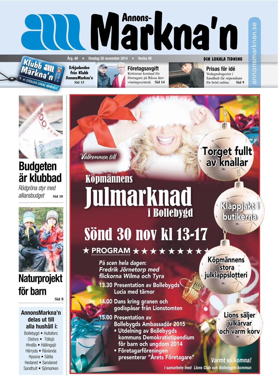 se Markna n Annons- Torget fullt av knallar Välkommen till Köpmännens Julmarknad i Bollebygd Klappjakt i butikerna Sönd 30 nov kl 13-17 PROGRAM Naturprojekt för barn Sid 8 AnnonsMarkna n delas ut