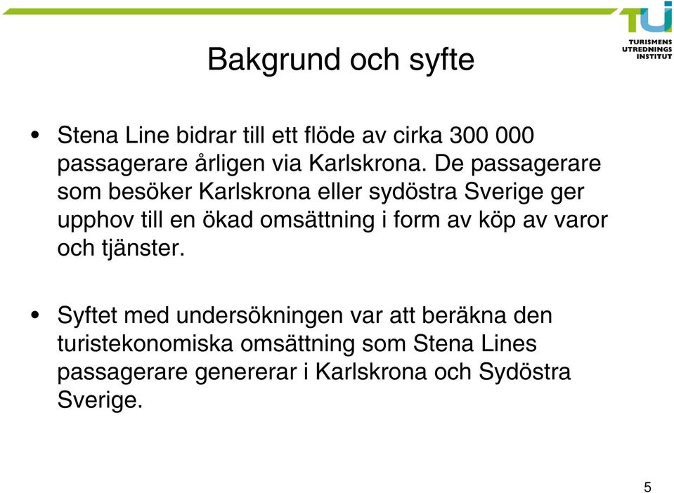 De passagerare som besöker Karlskrona eller sydöstra Sverige ger upphov till en ökad omsättning