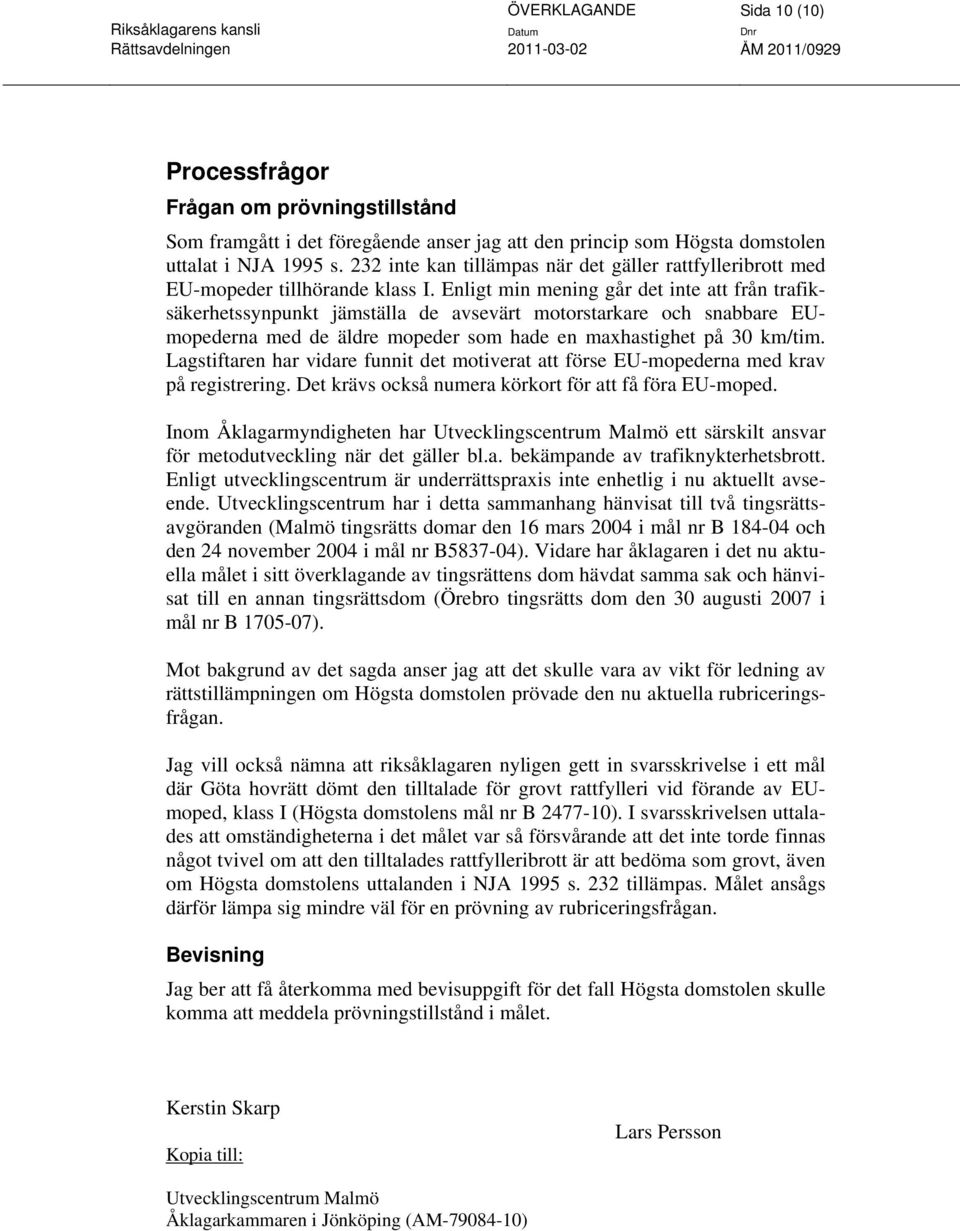 Enligt min mening går det inte att från trafiksäkerhetssynpunkt jämställa de avsevärt motorstarkare och snabbare EUmopederna med de äldre mopeder som hade en maxhastighet på 30 km/tim.