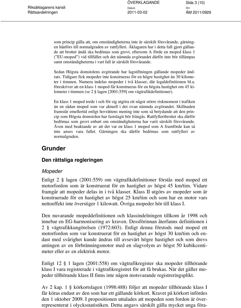 samt omständigheterna i vart fall är särskilt försvårande. Sedan Högsta domstolens avgörande har lagstiftningen gällande mopeder ändrats.