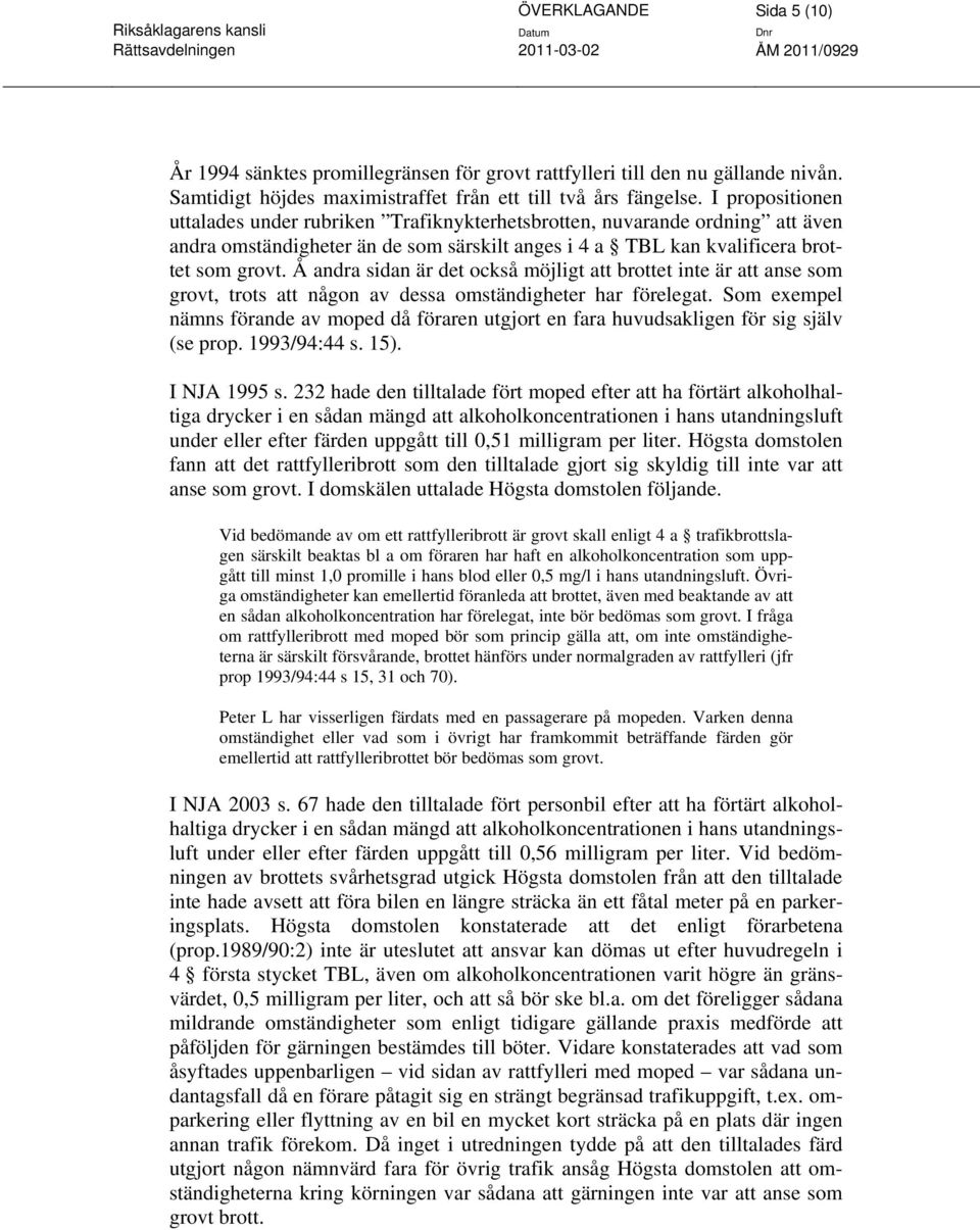 Å andra sidan är det också möjligt att brottet inte är att anse som grovt, trots att någon av dessa omständigheter har förelegat.