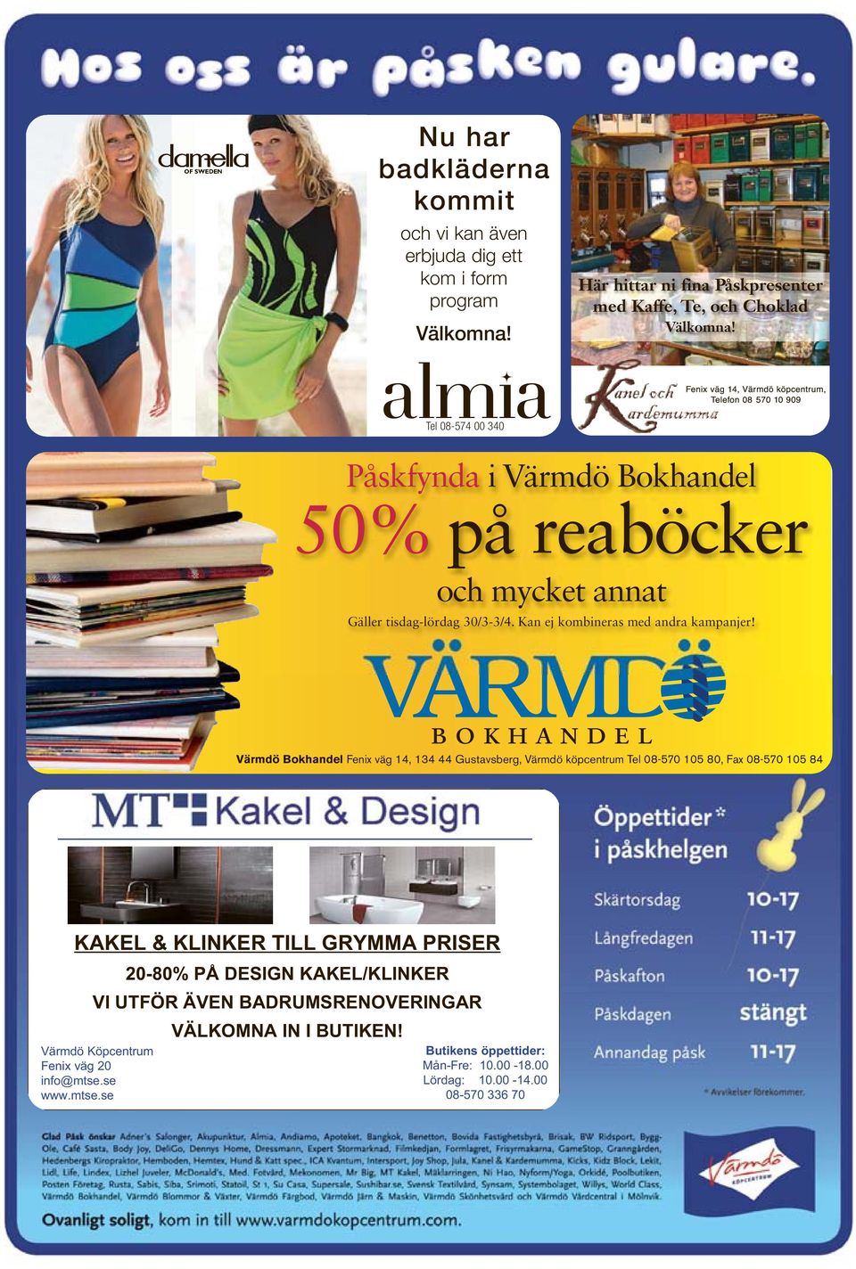 Värmdö Bokhandel Fenix väg 14, 134 44 Gustavsberg, Värmdö köpcentrum Tel 08-570 105 80, Fax 08-570 105 84 KAKEL & KLINKER TILL GRYMMA PRISER 20-80% PÅ DESIGN