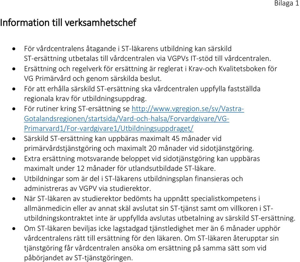 För att erhålla särskild ST-ersättning ska vårdcentralen uppfylla fastställda regionala krav för utbildningsuppdrag. För rutiner kring ST-ersättning se http://www.vgregion.