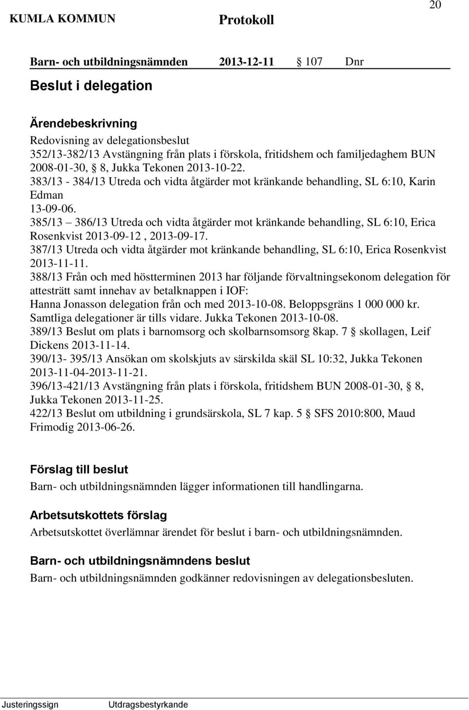 385/13 386/13 Utreda och vidta åtgärder mot kränkande behandling, SL 6:10, Erica Rosenkvist 2013-09-12, 2013-09-17.