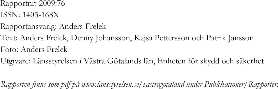 Utgivare: Länsstyrelsen i Västra Götalands län, Enheten för skydd och säkerhet