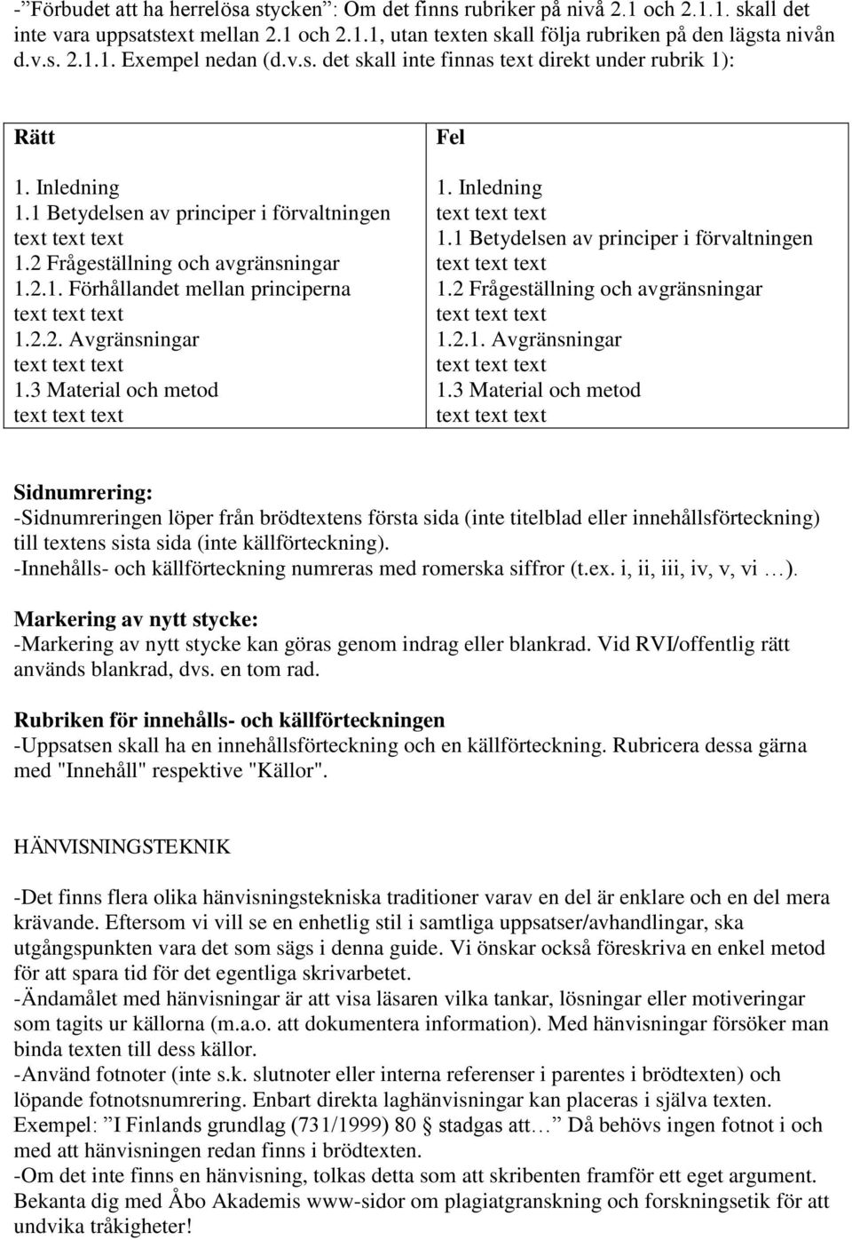 3 Material och metod Fel 1. Inledning 1.1 Betydelsen av principer i förvaltningen 1.2 Frågeställning och avgränsningar 1.2.1. Avgränsningar 1.