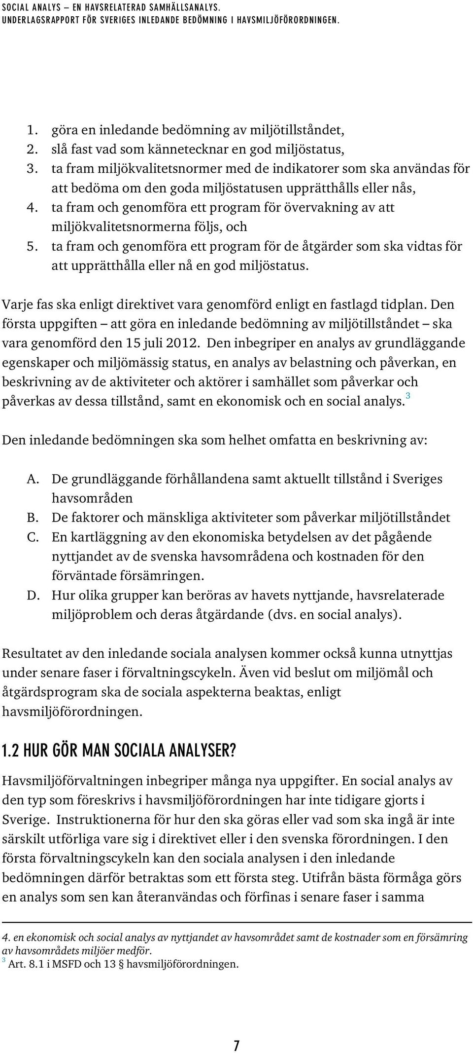 ta fram och genomföra ett program för övervakning av att miljökvalitetsnormerna följs, och 5.