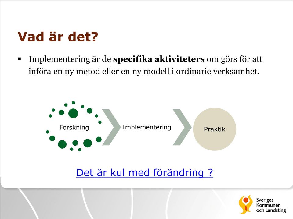 görs för att införa en ny metod eller en ny