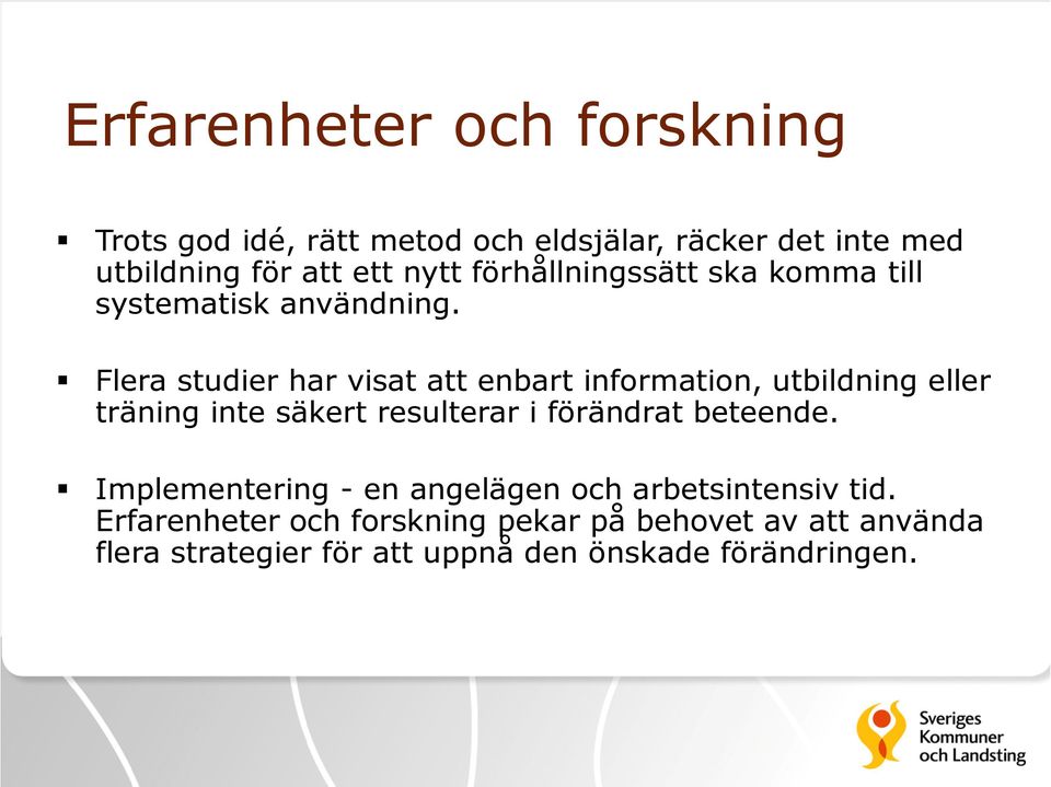 Flera studier har visat att enbart information, utbildning eller träning inte säkert resulterar i förändrat