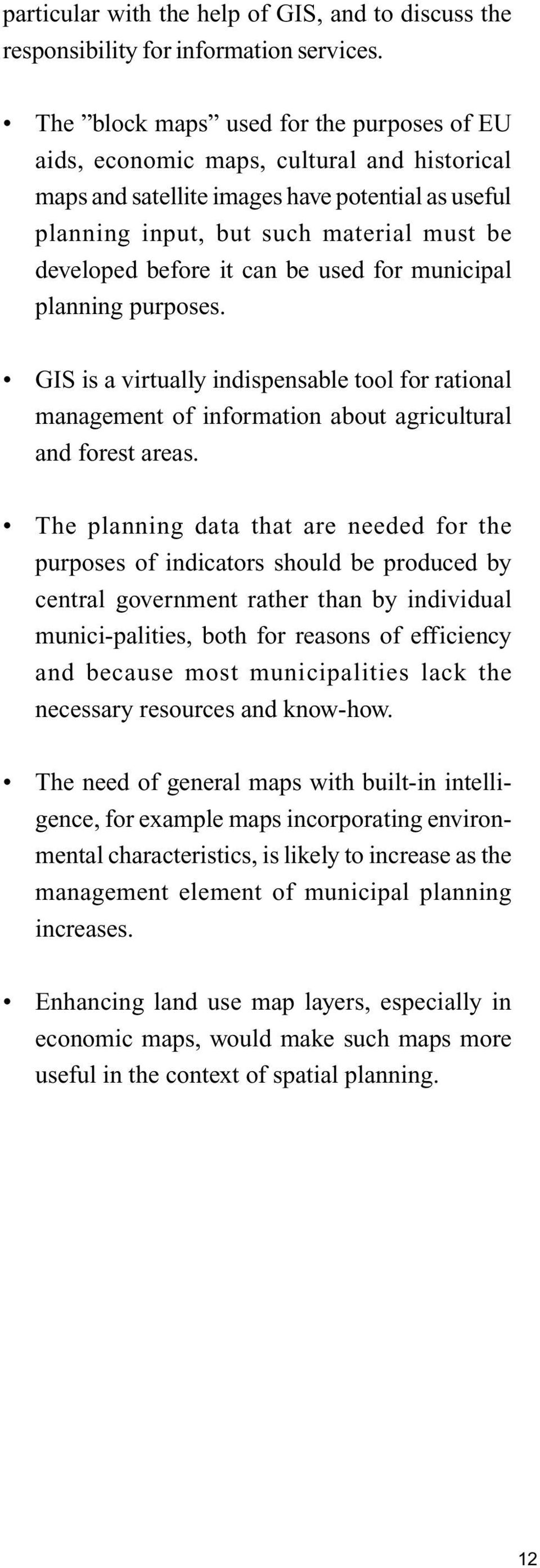 it can be used for municipal planning purposes. GIS is a virtually indispensable tool for rational management of information about agricultural and forest areas.