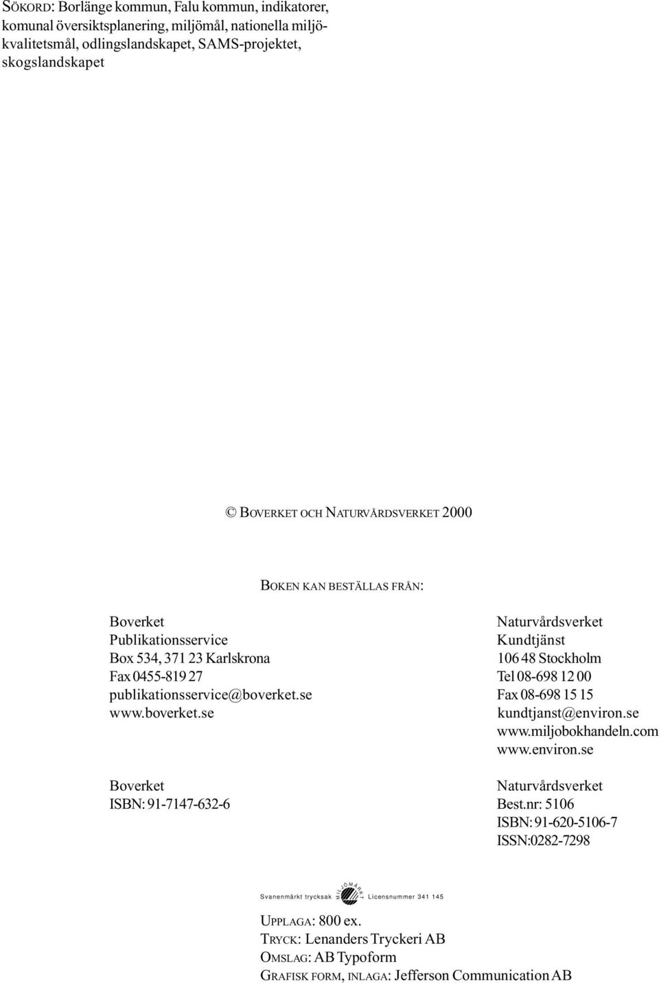 publikationsservice@boverket.se Fax 08-698 15 15 www.boverket.se kundtjanst@environ.se www.miljobokhandeln.com www.environ.se Boverket Naturvårdsverket ISBN: 91-7147-632-6 Best.