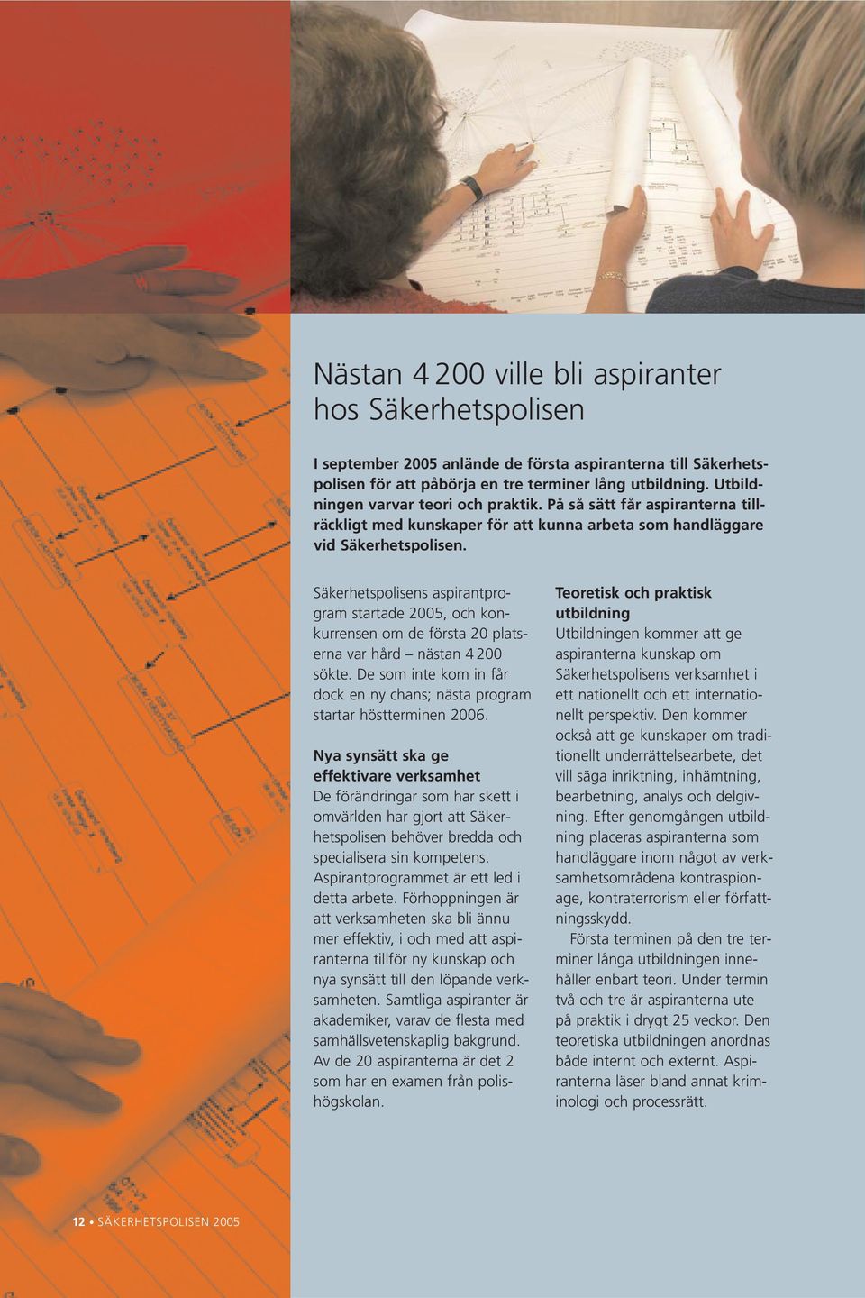 Säkerhetspolisens aspirantprogram startade 2005, och konkurrensen om de första 20 platserna var hård nästan 4 200 sökte.