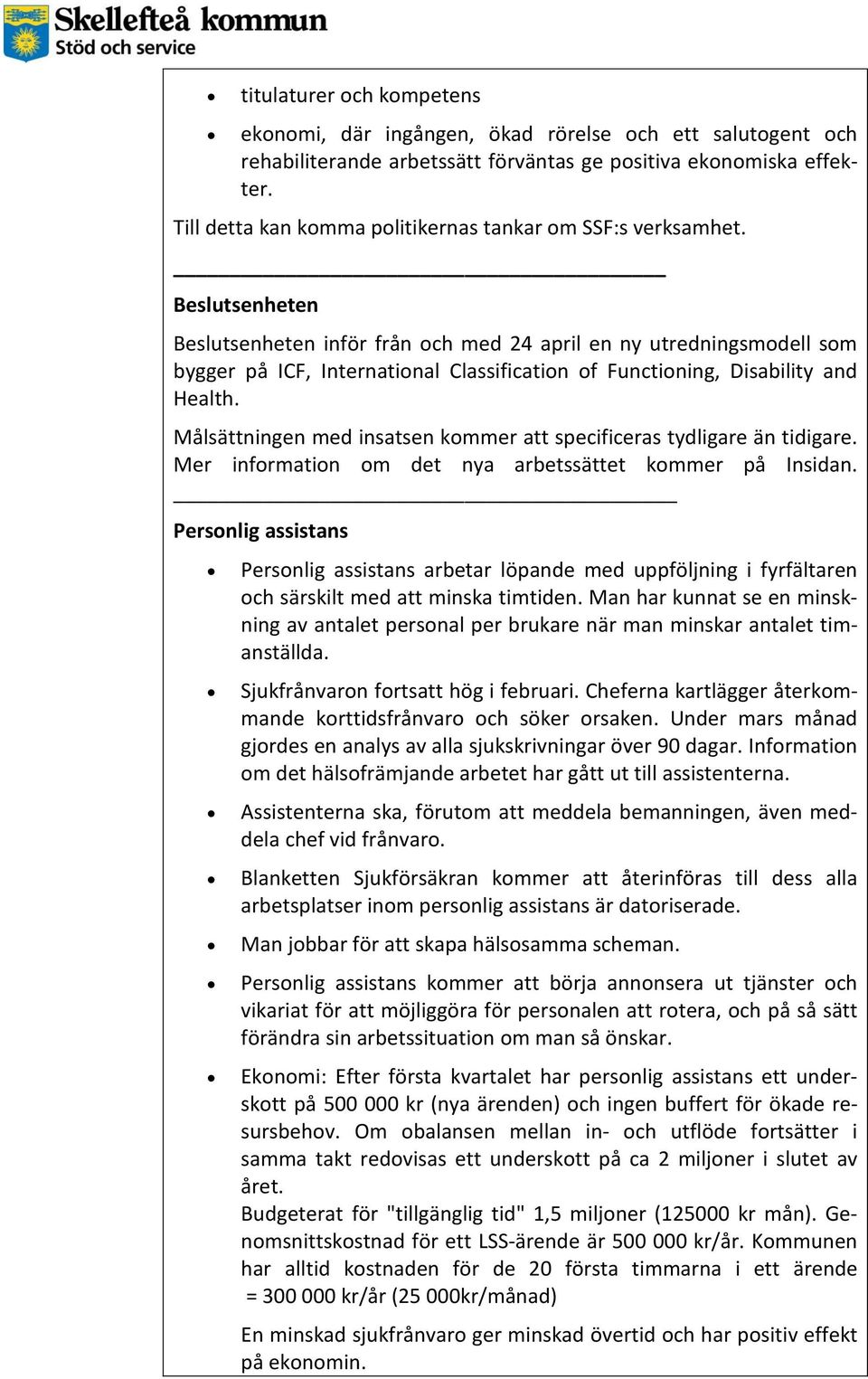 Beslutsenheten Beslutsenheten inför från och med 24 april en ny utredningsmodell som bygger på ICF, International Classification of Functioning, Disability and Health.