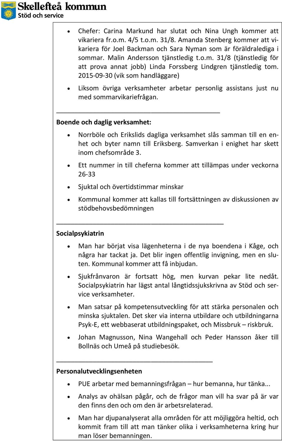 2015-09-30 (vik som handläggare) Liksom övriga verksamheter arbetar personlig assistans just nu med sommarvikariefrågan.