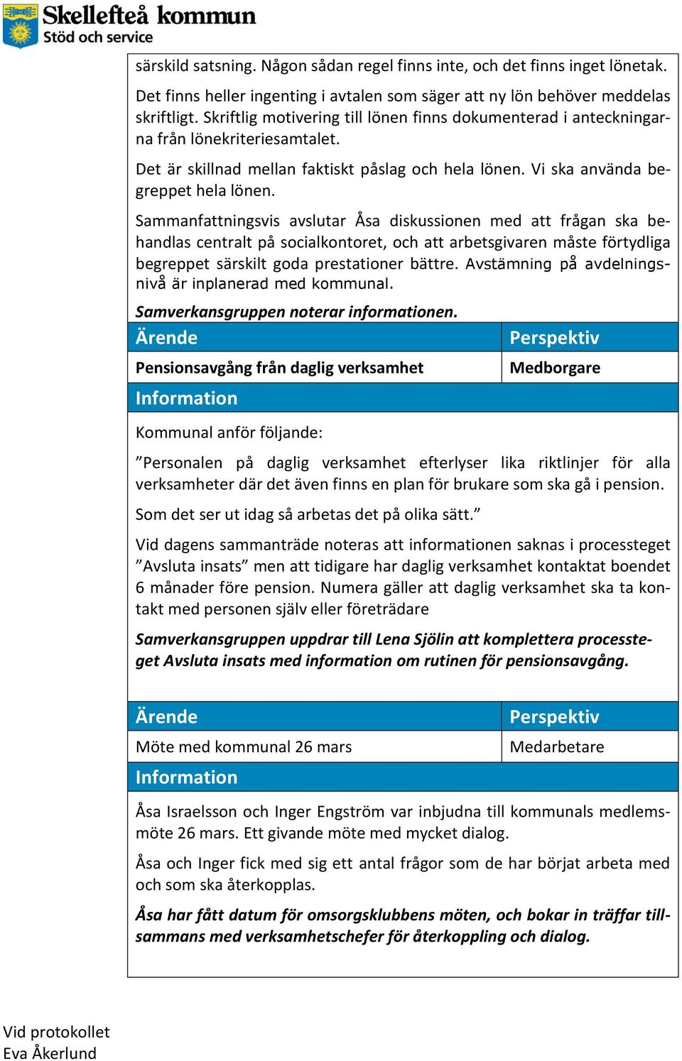 Sammanfattningsvis avslutar Åsa diskussionen med att frågan ska behandlas centralt på socialkontoret, och att arbetsgivaren måste förtydliga begreppet särskilt goda prestationer bättre.