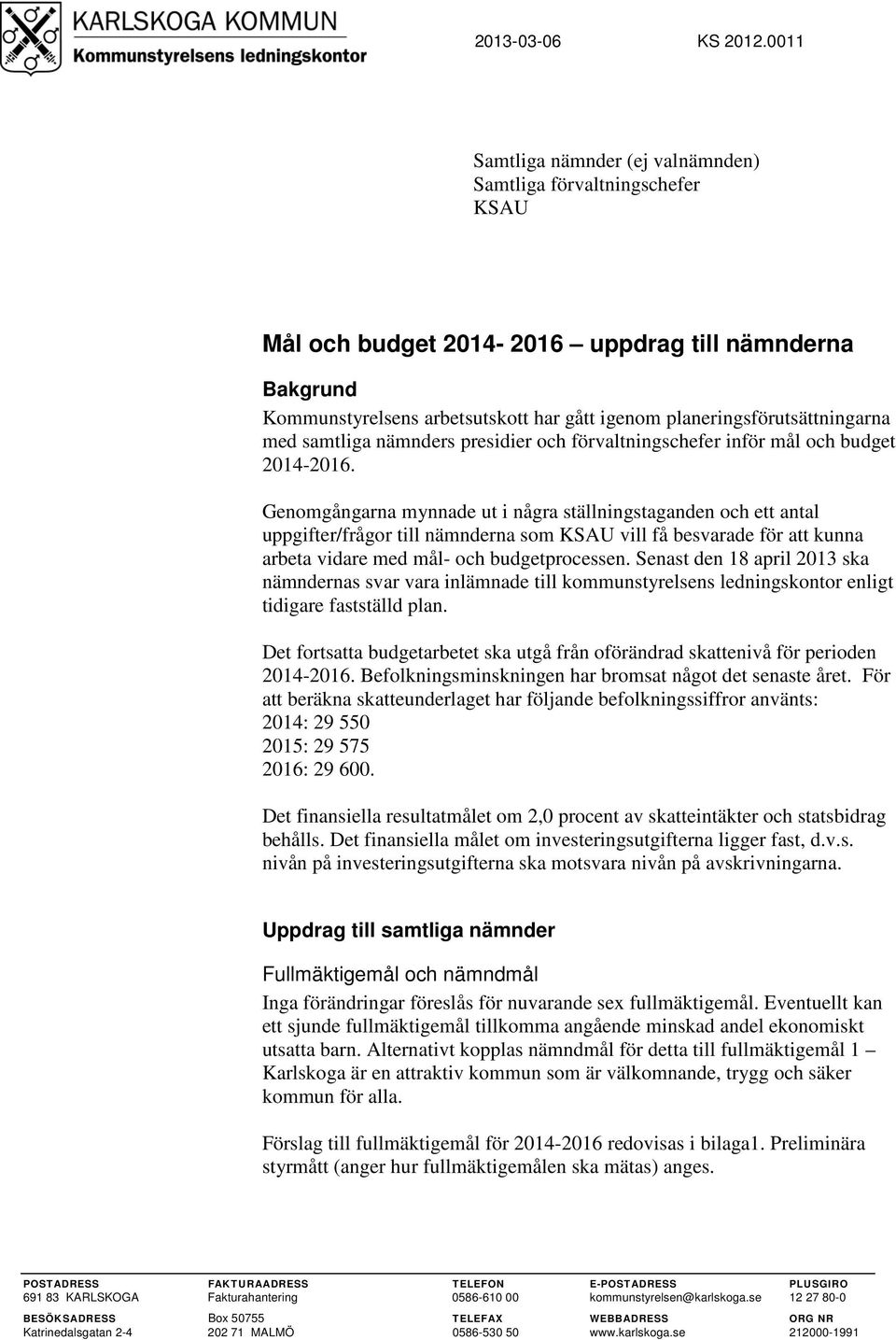 planeringsförutsättningarna med samtliga nämnders presidier och förvaltningschefer inför mål och budget 2014-2016.