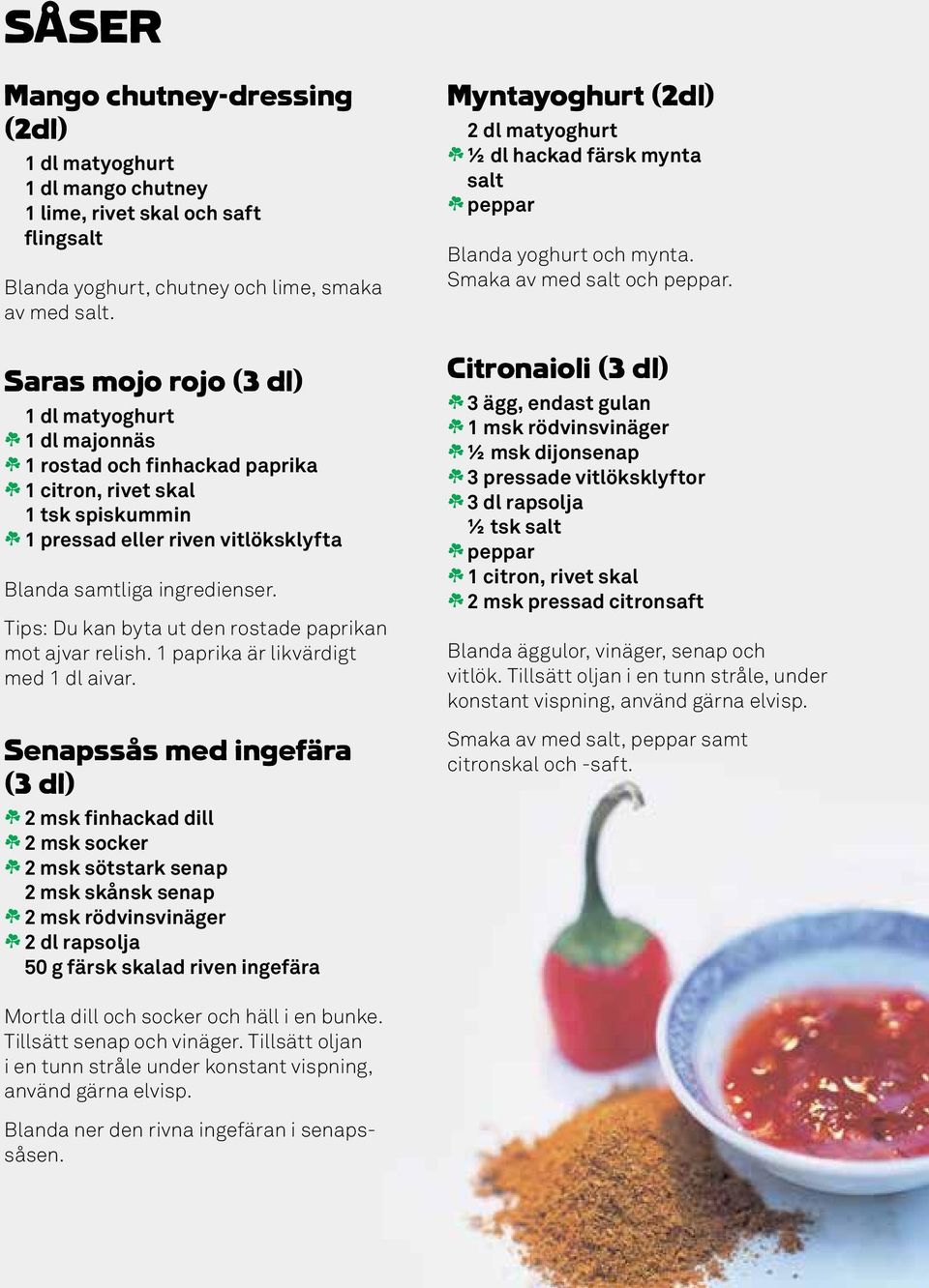 Tips: Du kan byta ut den rostade paprikan mot ajvar relish. 1 paprika är likvärdigt med 1 dl aivar.