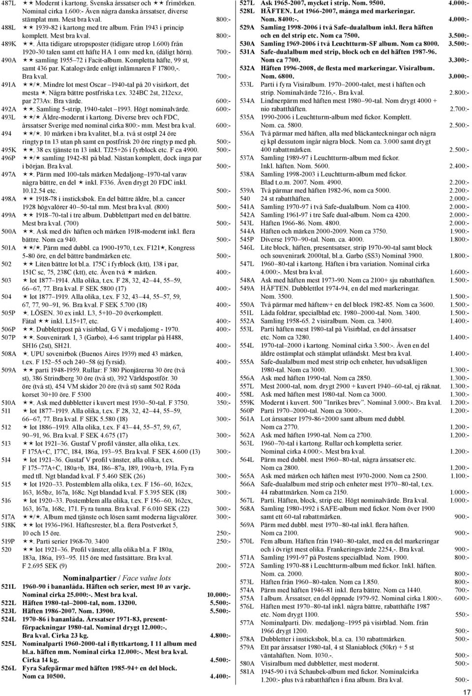 700:- 490A éé samling 1955 72 i Facit-album. Kompletta häfte, 99 st, samt 436 par. Katalogvärde enligt inlämnaren F 17800,-. Bra kval. 700:- 491A éé/é.