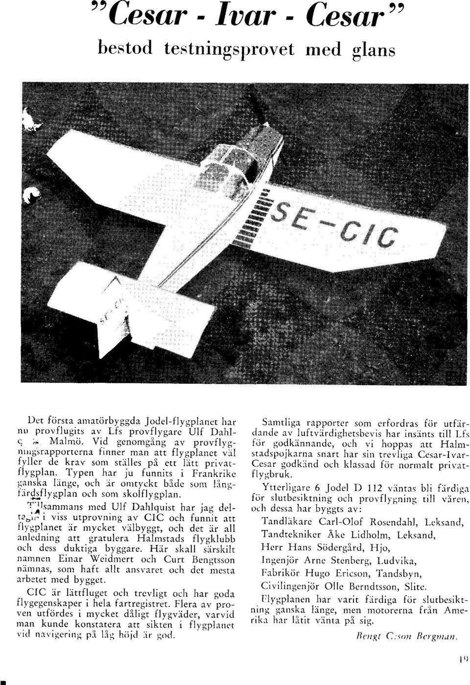 rnska l"rnhc, och Jr orrrrl ckc birrlc sonr lin,:- i.irtlfly;lplan och sonr skoiflygplarr. Trllttmnr"r'rr nrcd Ulf Dehlquist har jag dclr.'oi,; i viss urprovning av CC och funnir ett lly.:planer.