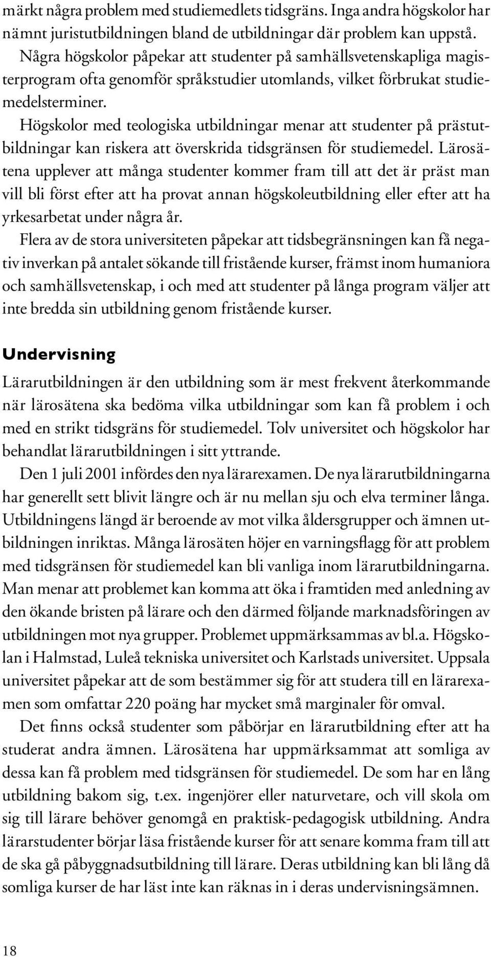 Högskolor med teologiska utbildningar menar att studenter på prästutbildningar kan riskera att överskrida tidsgränsen för studiemedel.