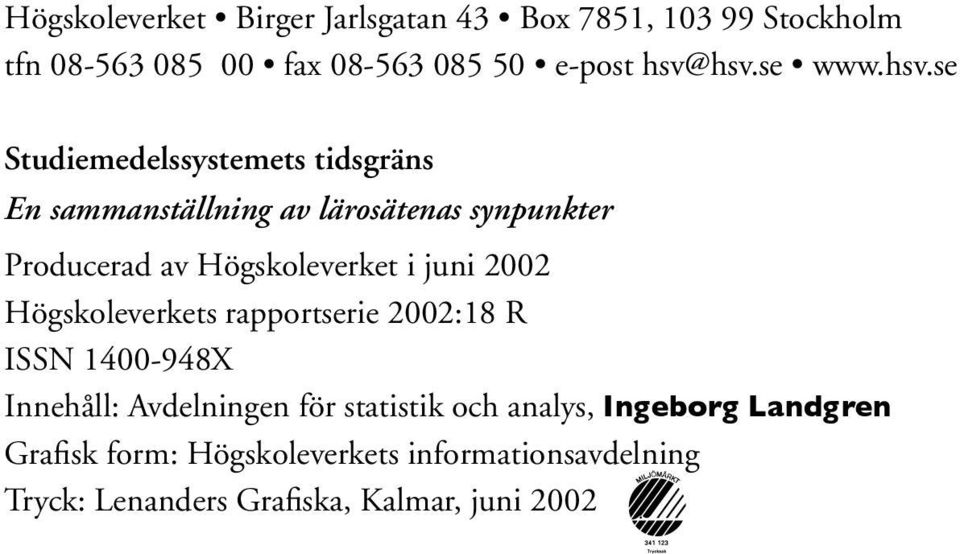 se Studiemedelssystemets tidsgräns En sammanställning av lärosätenas synpunkter Producerad av Högskoleverket i juni