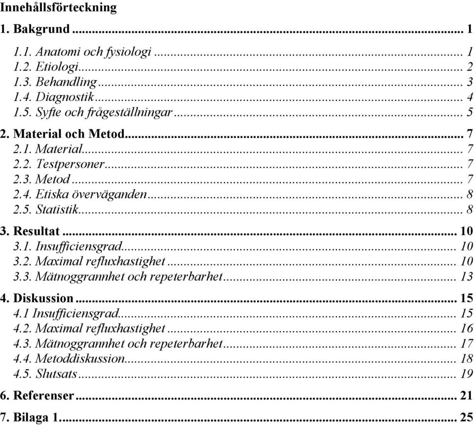 .. 8 3. Resultat... 10 3.1. Insufficiensgrad... 10 3.2. Maximal refluxhastighet... 10 3.3. Mätnoggrannhet och repeterbarhet... 13 4. Diskussion... 15 4.