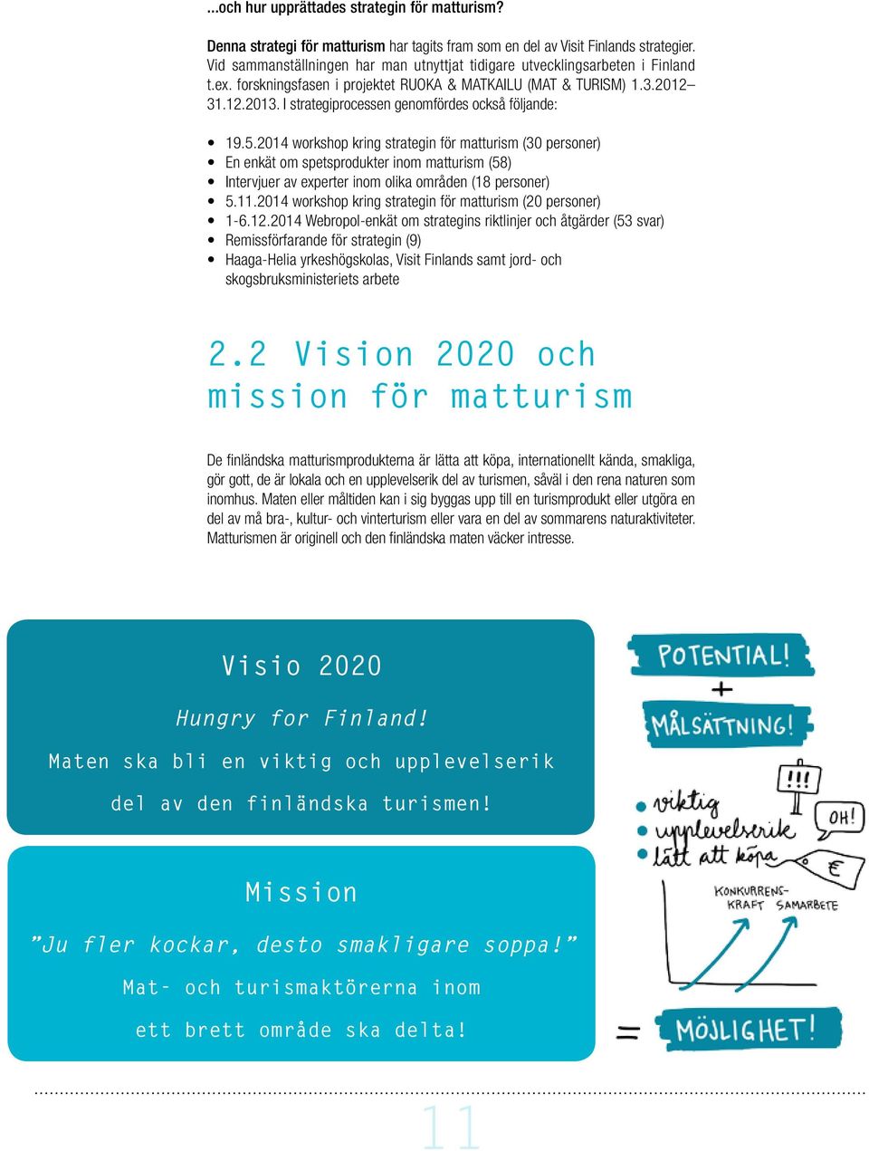 I strategiprocessen genomfördes också följande: 19.5.