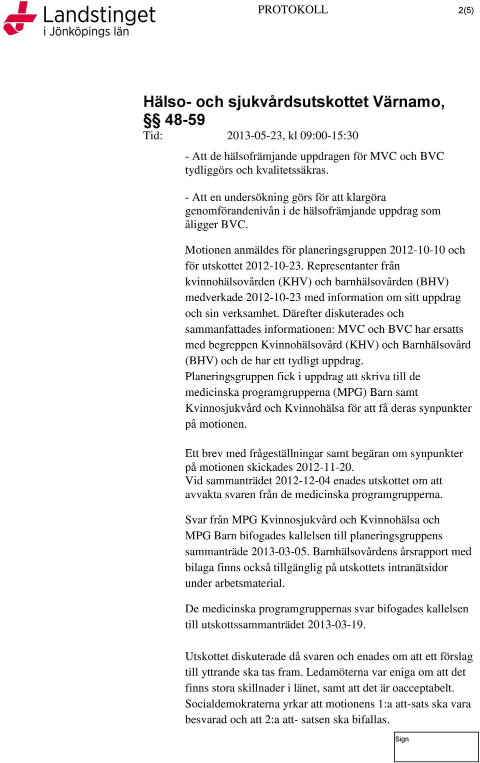 Representanter från kvinnohälsovården (KHV) och barnhälsovården (BHV) medverkade 2012-10-23 med information om sitt uppdrag och sin verksamhet.