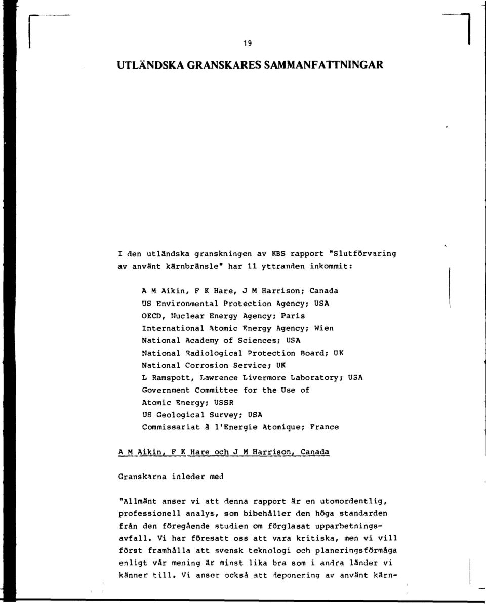 Corrosion Service; UK L Ramspott, Lawrence Livermore Laboratory; USA Government Committee for the Use of Atomic Energy; USSR US Geological Survey; USA Commissariat a" l'energie Atomique; France A M