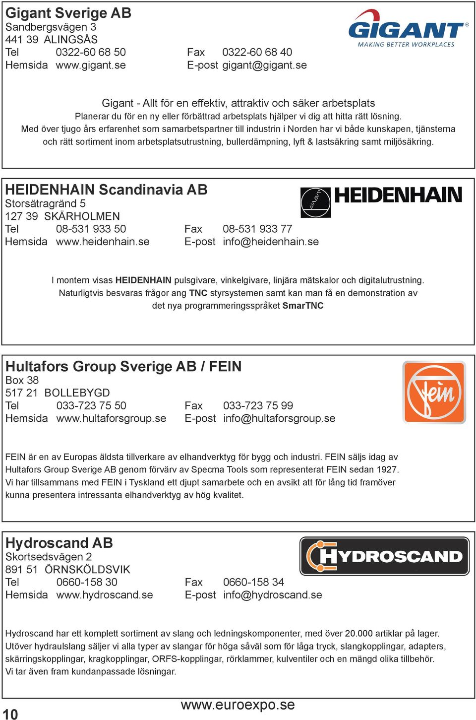 Med över tjugo års erfarenhet som samarbetspartner till industrin i Norden har vi både kunskapen, tjänsterna och rätt sortiment inom arbetsplatsutrustning, bullerdämpning, lyft & lastsäkring samt