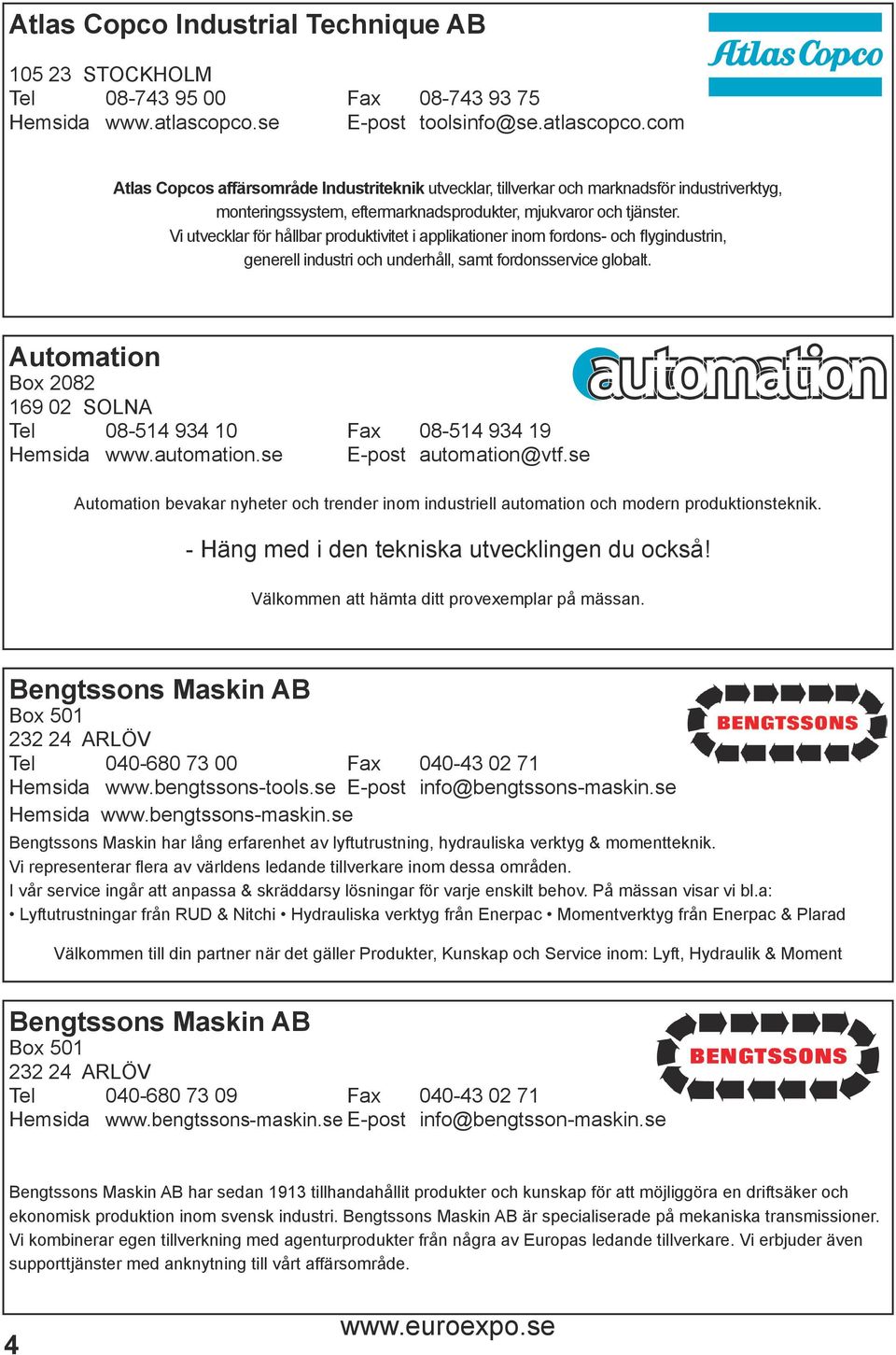 Vi utvecklar för hållbar produktivitet i applikationer inom fordons- och flygindustrin, generell industri och underhåll, samt fordonsservice globalt.