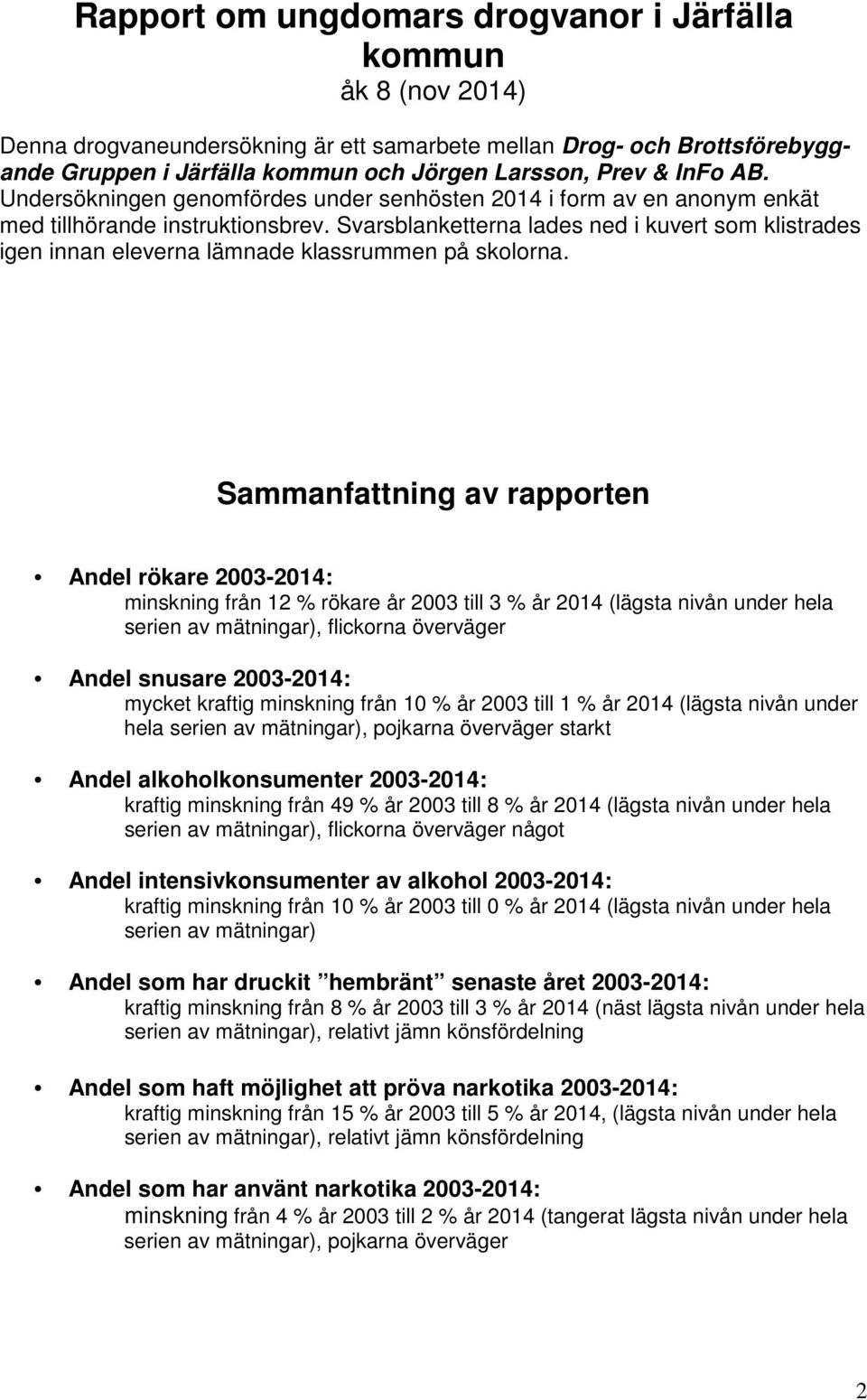 Svarsblanketterna lades ned i kuvert som klistrades igen innan eleverna lämnade klassrummen på skolorna.