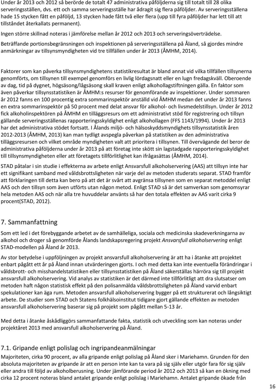 Ingen större skillnad noteras i jämförelse mellan år 2012 och 2013 och serveringsöverträdelse.