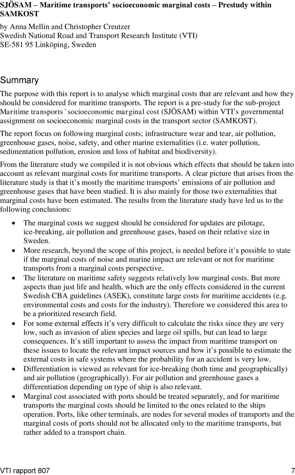 The report is a pre-study for the sub-project Maritime transports socioeconomic marginal cost (SJÖSAM) within VTI s governmental assignment on socioeconomic marginal costs in the transport sector