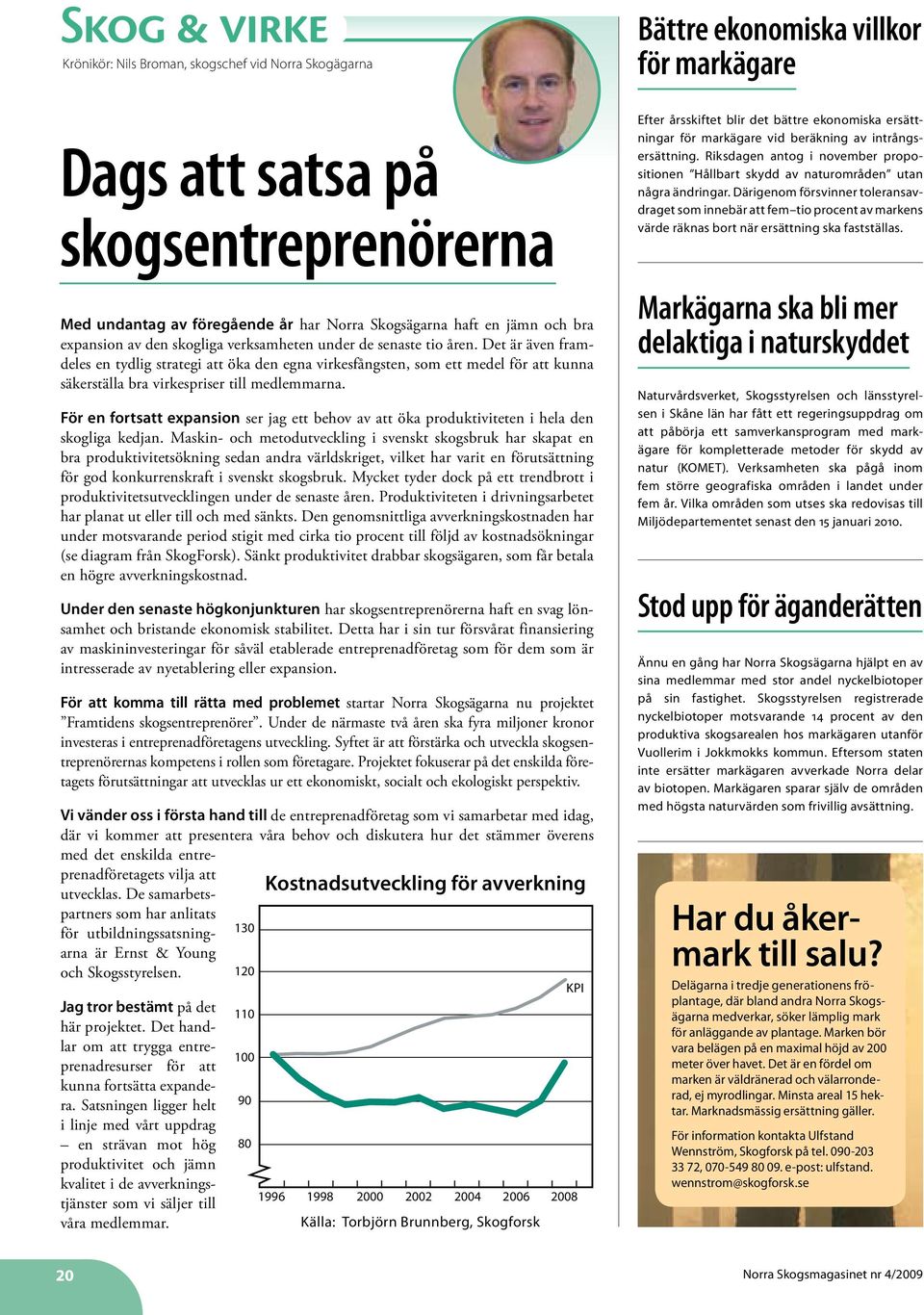 För en fortsatt expansion ser jag ett behov av att öka produktiviteten i hela den skogliga kedjan.