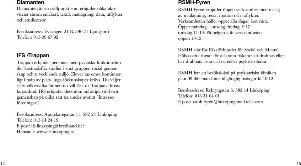 utvecklande miljö. Elever tas emot kontinuerligt i mån av plats. Inga förkunskaper krävs. Du väljer själv vilket/vilka ämnen du vill läsa ur Trappans breda kursutbud.