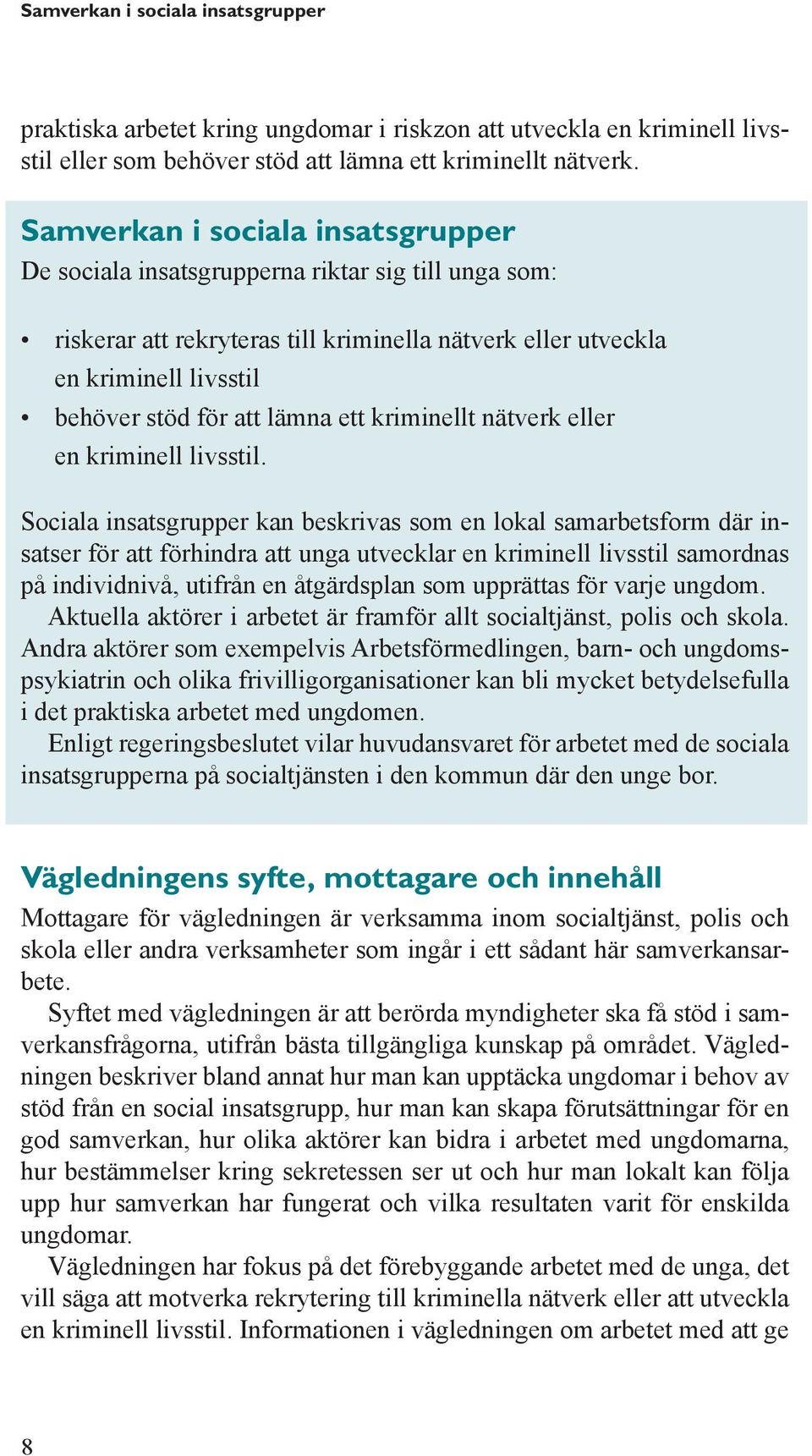 ett kriminellt nätverk eller en kriminell livsstil.