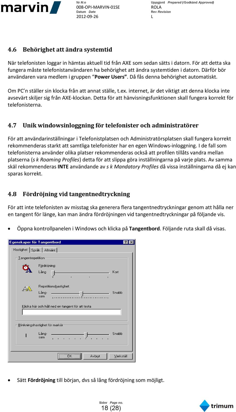 Om PC n ställer sin klocka från att annat ställe, t.ex. internet, är det viktigt att denna klocka inte avsevärt skiljer sig från AXE-klockan.