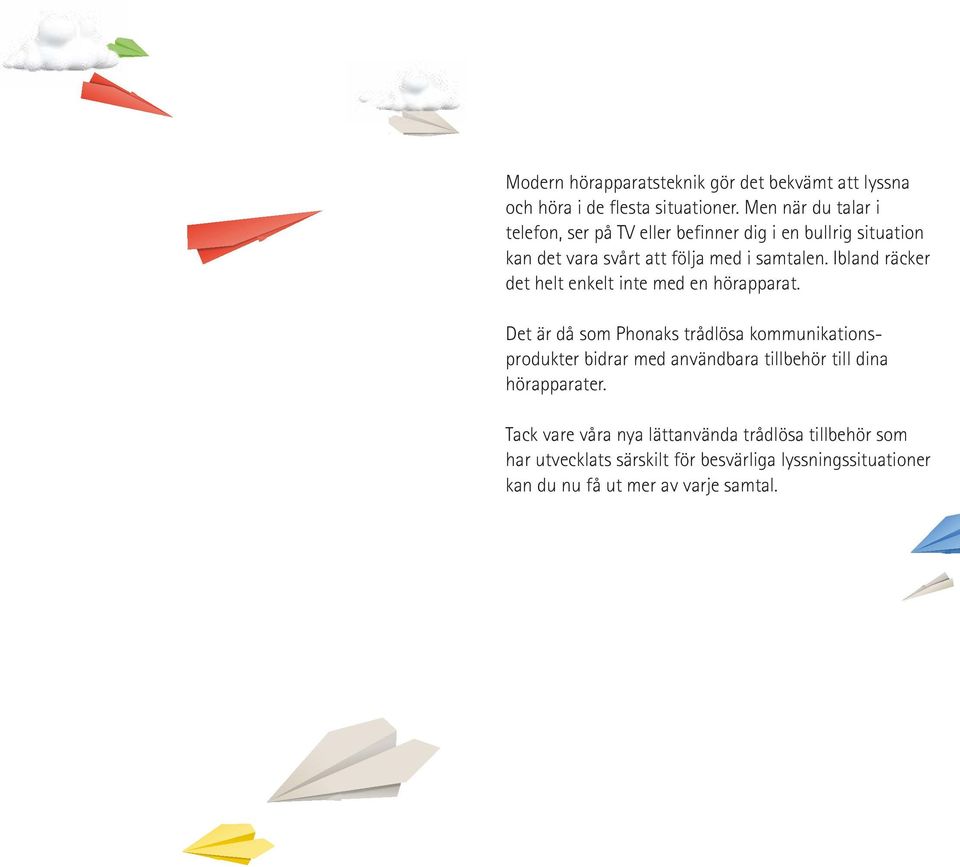 Ibland räcker det helt enkelt inte med en hörapparat.