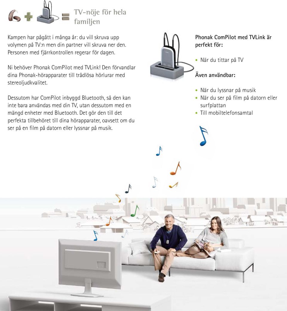 Dessutom har ComPilot inbyggd Bluetooth, så den kan inte bara användas med din TV, utan dessutom med en mängd enheter med Bluetooth.