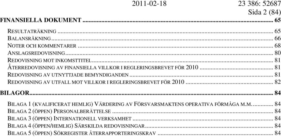 .. 81 REDOVISNING AV UTFALL MOT VILLKOR I REGLERINGSBREVET FÖR 2010... 82 BILAGOR.