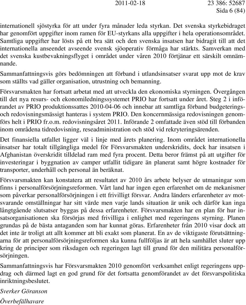 Samverkan med det svenska kustbevakningsflyget i området under våren 2010 förtjänar ett särskilt omnämnande.