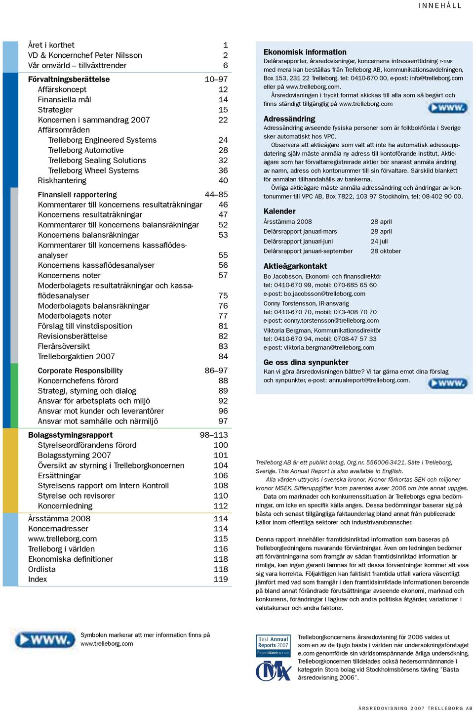 koncernens resultaträkningar 46 Koncernens resultaträkningar 47 Kommentarer till koncernens balansräkningar 52 Koncernens balansräkningar 53 Kommentarer till koncernens kassaflödesanalyser 55