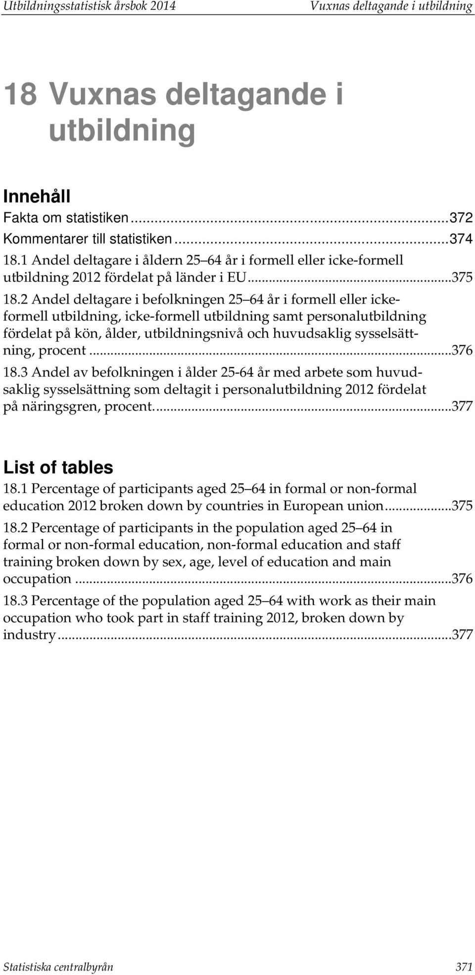 2 Andel deltagare i befolkningen 25 64 år i formell eller ickeformell, icke-formell samt personal fördelat på kön, ålder, snivå och huvudsaklig sysselsättning, procent... 376 18.