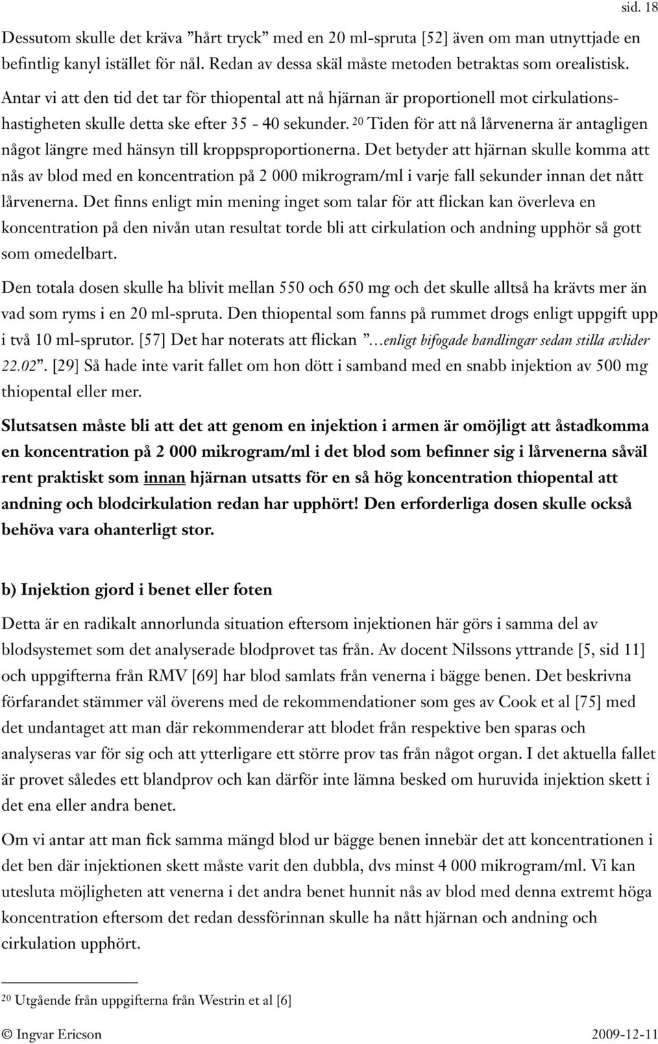 20 Tiden för att nå lårvenerna är antagligen något längre med hänsyn till kroppsproportionerna.